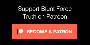 Support Blunt Force Truth on Patreon